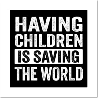 Having children is saving the world Posters and Art